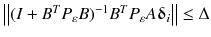 $$ \left\| {(I + B^{T} P_{\varepsilon } B)^{ - 1} B^{T} P_{\varepsilon } A{\varvec{\updelta}}_{i} } \right\| \le \Delta $$