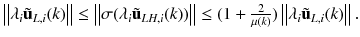 $$ \left\| {\lambda_{i} {\tilde{\mathbf{u}}}_{L,i} (k)} \right\| \le \left\| {\sigma (\lambda_{i} {\tilde{\mathbf{u}}}_{LH,i} (k))} \right\| \le (1 + \frac{2}{\mu (k)})\left\| {\lambda_{i} {\tilde{\mathbf{u}}}_{L,i} (k)} \right\|. $$