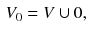 $$\begin{aligned} V_0 = V \cup 0, \end{aligned}$$