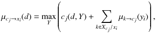 $$\mu _{c_j \rightarrow x_i}(d) = \max _{Y} \left( c_j(d,Y) + \sum _{k \in X_{c_j}/x_i} \mu _{k \rightarrow c_j}(y_i) \right) ,$$