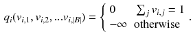 $$\begin{aligned} q_i(v_{i,1}, v_{i,2}, ... v_{i, |B|}) = {\left\{ \begin{array}{ll} 0 &{} \sum _j v_{i,j} = 1 \\ -\infty &{} \text {otherwise} \end{array}\right. }. \end{aligned}$$