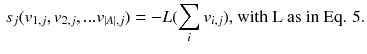 $$\begin{aligned} s_j(v_{1,j}, v_{2,j}, ... v_{|A|, j}) = -L( \sum _i v_{i,j}) \text {, with L as in Eq. 5.} \end{aligned}$$