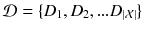 $$\mathcal {D }= \{D_1, D_2, ... D_{|\mathcal {X}|}\}$$