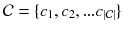 $$\mathcal {C }= \{c_1, c_2, ... c_{|\mathcal {C}|}\}$$