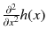 $${\partial ^2\over \partial x^2}h(x)$$