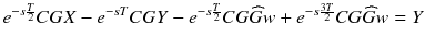 $$ e^{{ - s\frac{T}{2}}} CGX - e^{ - sT} CGY - e^{{ - s\frac{T}{2}}} CG\widehat{G}w + e^{{ - s\frac{3T}{2}}} CG\widehat{G}w = Y $$