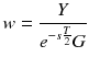 $$ w = \frac{Y}{{e^{{ - s\frac{T}{2}}} G}} $$