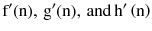 $$ {\text{f}}'({\text{n}}),\,{\text{g}}'({\text{n}}),\,{\text{and}}\,{\text{h}}'\left( {\text{n}} \right) $$