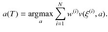 $$\begin{aligned} a(T) = {\displaystyle \mathop {\text {argmax}}_{a}} \sum _{i=1}^N w^{(i)}v(\xi ^{(i)},a). \end{aligned}$$