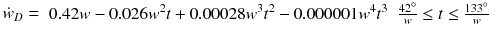 $$ \dot{w}_{D} = \begin{array}{*{20}c} {0.42w - 0.026w^{2} t + 0.00028w^{3} t^{2} - 0.000001w^{4} t^{3} } & {\frac{42^\circ }{w} \le t \le \frac{133^\circ }{w}} \\ \end{array} $$