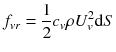 $$ f_{vr} = \frac{1}{2}c_{v} \rho U_{v}^{2} \text{d} S $$