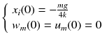 $$ \left\{ {\begin{array}{*{20}l} {x_{i} (0) = - \frac{mg}{4k}} \hfill \\ {w_{m} (0) = u_{m} (0) = 0} \hfill \\ \end{array} } \right. $$