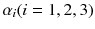 $$ \alpha_{i} (i = 1,2,3) $$