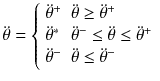 $$\ddot{\theta } = \left\{ {\begin{array}{*{20}l} {\ddot{\theta }^{ + } } \hfill & {\ddot{\theta } \ge \ddot{\theta }^{ + } } \hfill \\ {\ddot{\theta }^{*} } \hfill & {\ddot{\theta }^{ - } \le \ddot{\theta } \le \ddot{\theta }^{ + } } \hfill \\ {\ddot{\theta }^{ - } } \hfill & {\ddot{\theta } \le \ddot{\theta }^{ - } } \hfill \\ \end{array} } \right.$$