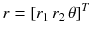 $$r = [r_{1} \,r_{2} \,\theta ]^{T}$$