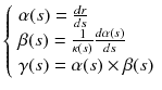 $$\left\{ {\begin{array}{*{20}l} {\alpha (s) = \frac{dr}{ds}} \hfill \\ {\beta (s) = \frac{1}{\kappa (s)}\frac{d\alpha (s)}{ds}} \hfill \\ {\gamma (s) = \alpha (s) \times \beta (s)} \hfill \\ \end{array} } \right.$$