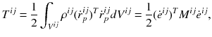 $$T^{ij} \text{ = }\frac{1}{\text{2}}\int_{{V^{ij} }} {\rho^{ij} \text{(}\dot{r}_{p}^{ij} \text{)}^{T} \dot{r}_{p}^{ij} dV^{ij} \text{ = }\frac{\text{1}}{\text{2}}} \text{(}\dot{e}^{ij} \text{)}^{T} M^{ij} \dot{e}^{ij} ,$$