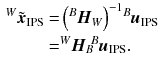 $$\begin{aligned} ^W\tilde{\varvec{x}}_\mathrm {IPS}= & {} \left( ^B{\varvec{H}}_W\right) ^{-1} \!^B{\varvec{u}}_\mathrm {IPS} \nonumber \\= & {} ^W{\varvec{H}}_B\!^B{\varvec{u}}_\mathrm {IPS} . \end{aligned}$$