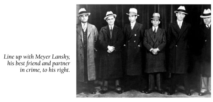 Line up with Meyer Lansky, his best friend and partner in crime, to his right..