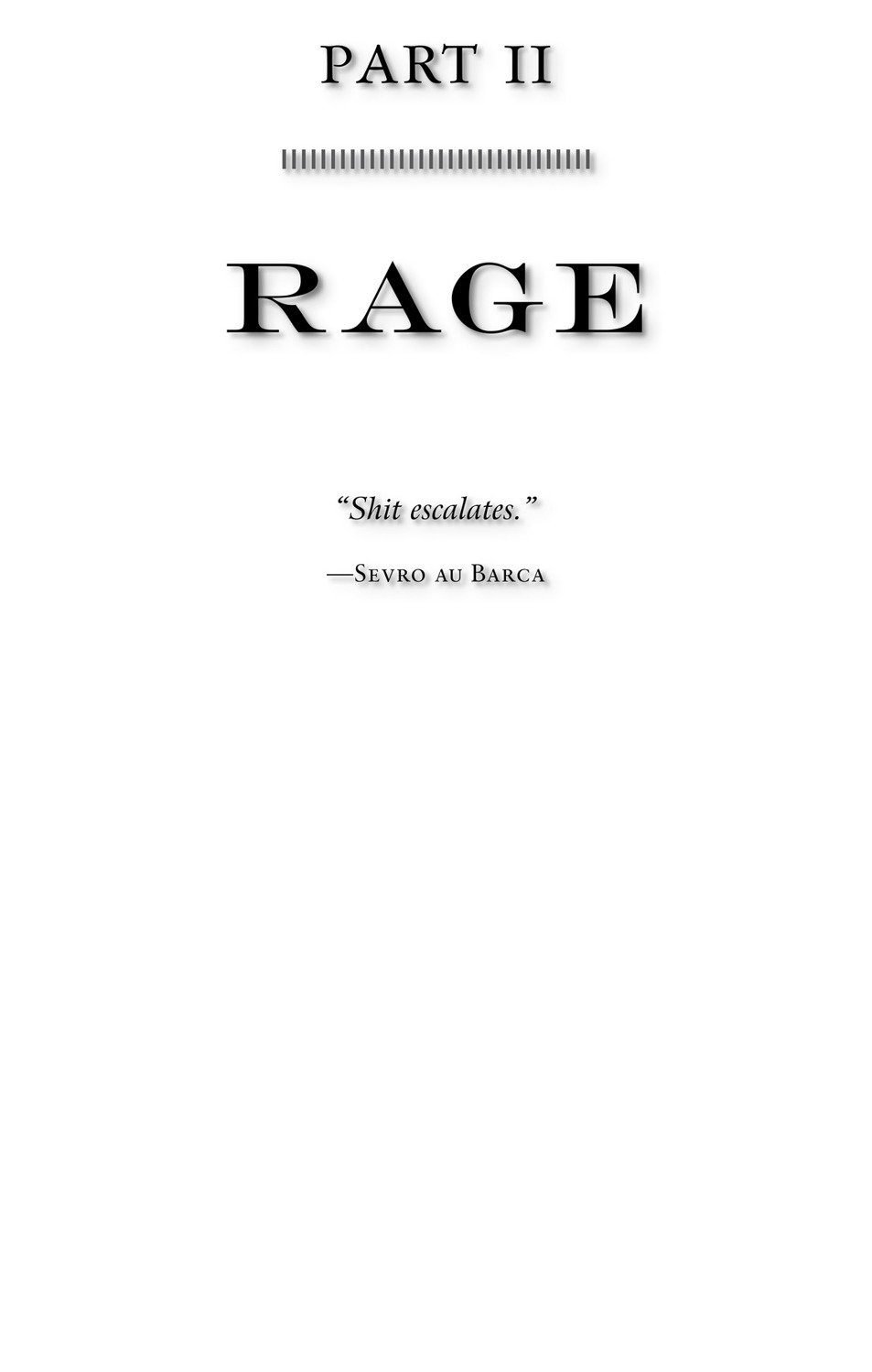 Part II Rage “Shit escalates.” —Sevro au Barca