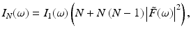 $$\displaystyle{ I_{N}(\omega ) = I_{1}(\omega )\left (N + N\left (N - 1\right )\left \vert \tilde{F}(\omega )\right \vert ^{2}\right ), }$$