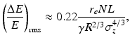 $$\displaystyle{ \left (\frac{\Delta E} {E} \right )_{\mathrm{rms}} \approx 0.22 \frac{r_{e}NL} {\gamma R^{2/3}\sigma _{z}^{4/3}}, }$$