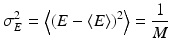 $$\displaystyle{ \sigma _{E}^{2} = \left \langle \left (E -\left \langle E\right \rangle \right )^{2}\right \rangle = \frac{1} {M} }$$