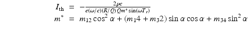 $$\displaystyle\begin{array}{rcl} \qquad \qquad \qquad I_{\mathrm{th}}& =& - \frac{2pc} {e(\omega /c)(R/Q)Qm^{{\ast}}\sin (\omega T_{r})} \\ m^{{\ast}}& =& m_{ 12}\cos ^{2}\alpha + (m_{ 1}4 + m_{3}2)\sin \alpha \cos \alpha + m_{34}\sin ^{2}\alpha {}\end{array}$$