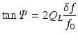 $$\displaystyle{\tan \varPsi = 2Q_{L} \frac{\delta f} {f_{0}}}$$