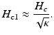 $$\displaystyle{ H_{\mathrm{c1}} \approx \frac{H_{c}} {\sqrt{\kappa }}. }$$