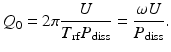 $$\displaystyle{ Q_{0} = 2\pi \frac{U} {T_{\mathrm{rf}}P_{\mathrm{diss}}} = \frac{\omega U} {P_{\mathrm{diss}}}. }$$