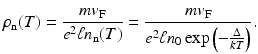 $$\displaystyle{ \rho _{\mathrm{n}}(T) = \frac{mv_{\mathrm{F}}} {e^{2}\ell n_{\mathrm{n}}(T)} = \frac{mv_{\mathrm{F}}} {e^{2}\ell n_{0}\exp \left (-\frac{\Delta } {kT}\right )}. }$$