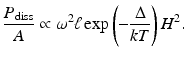 $$\displaystyle{ \frac{P_{\mathrm{diss}}} {A} \propto \omega ^{2}\ell\exp \left (-\frac{\Delta } {kT}\right )H^{2}. }$$