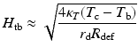 $$\displaystyle{ H_{\mathrm{tb}} \approx \sqrt{\frac{4\kappa _{T } (T_{\mathrm{c} } - T_{\mathrm{b} } )} {r_{\mathrm{d}}R_{\mathrm{def}}}} }$$