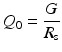 $$\displaystyle{ Q_{0} = \frac{G} {R_{\mathrm{s}}} }$$