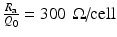 $$\frac{R_{\mathrm{a}}} {Q_{0}} = 300\,\mbox{ $\Omega $/cell}$$