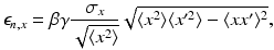 $$\displaystyle{ \epsilon _{n,x} =\beta \gamma \frac{\sigma _{x}} {\sqrt{\langle x^{2}\rangle }}\sqrt{\langle x^{2 } \rangle \langle x^{{\prime}2 } \rangle -\langle xx^{{\prime} } \rangle ^{2}}, }$$