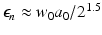 $$\epsilon _{n} \approx w_{0}a_{0}/2^{1.5}$$