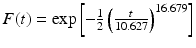 $$F(t) =\mathrm{ exp}\left [-\frac{1} {2}\left ( \frac{t} {10.627}\right )^{16.679}\right ]$$