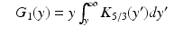 $$\displaystyle\begin{array}{rcl} & G_{1}(y) = y\int _{y}^{\infty }K_{5/3}(y^{{\prime}})dy^{{\prime}}&{}\end{array}$$