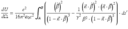 $$\displaystyle{ \frac{\mathit{dU}} {d\Omega } = \frac{e^{2}} {16\pi ^{2}\varepsilon _{0}c^{2}}\int _{A}^{B}\left ( \frac{\left (\dot{\vec{\beta }}\right )^{2}} {\left (1 -\vec{ n} \cdot \vec{\beta }\right )^{3}} -\frac{1} {\gamma ^{2}} \frac{\left (\vec{n}\cdot \dot{\vec{\beta }}\right )^{2} \cdot \left (\vec{n} \cdot \vec{\beta }\right )^{2}} {\beta ^{2} \cdot \left (1 -\vec{n} \cdot \vec{\beta }\right )^{5}}\right ) \cdot \mathit{ds}^{{\prime}} }$$