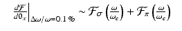 $$\displaystyle\begin{array}{rcl} & \left.\frac{d\mathcal{F}} {d\uptheta _{x}} \right \vert _{\Delta \omega /\omega =0.1\,\%} \sim \mathcal{F}_{\sigma }\left ( \frac{\omega }{\omega _{ c}}\right ) + \mathcal{F}_{\pi }\left ( \frac{\omega }{\omega _{ c}}\right )&{}\end{array}$$