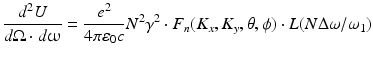 $$\displaystyle{ \frac{d^{2}U} {d\Omega \cdot d\upomega } = \frac{e^{2}} {4\pi \varepsilon _{0}c}N^{2}\gamma ^{2} \cdot F_{ n}(K_{x},K_{y},\theta,\phi ) \cdot L(N\Delta \omega /\omega _{1}) }$$