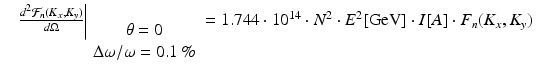 $$\displaystyle\begin{array}{rcl} & \left.\frac{d^{2}\mathcal{F}_{ n}(K_{x},K_{y})} {d\Omega } \right \vert _{\begin{array}{c} \theta = 0\\ \Delta \omega /\omega = 0.1\,\% \\ \end{array} } = 1.744 \cdot 10^{14} \cdot N^{2} \cdot E^{2}[\mathrm{GeV}] \cdot I[A] \cdot F_{n}(K_{x},K_{y})&{}\end{array}$$