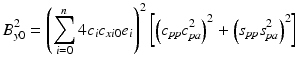 $$\displaystyle{ B_{y0}^{2} = \left (\sum \limits _{ i=0}^{n}4c_{ i}c_{\mathit{xi}0}e_{i}\right )^{2}\left [\left (c_{\mathit{ pp}}c_{\mathit{pa}}^{2}\right )^{2} + \left (s_{\mathit{ pp}}s_{\mathit{pa}}^{2}\right )^{2}\right ] }$$