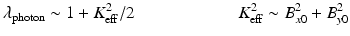 $$\displaystyle{ \lambda _{\mathrm{photon}} \sim 1 + K_{\mathrm{eff}}^{2}/2\qquad \qquad \qquad K_{\mathrm{ eff}}^{2} \sim B_{ x0}^{2} + B_{ y0}^{2} }$$