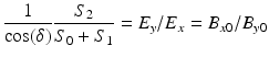 $$\displaystyle{ \frac{1} {\cos (\delta )} \frac{S_{2}} {S_{0} + S_{1}} = E_{y}/E_{x} = B_{x0}/B_{y0} }$$