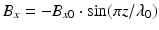 $$\displaystyle{ B_{x} = -B_{x0} \cdot \sin (\pi z/\lambda _{0}) }$$