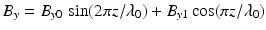 $$\displaystyle{ B_{y} = B_{y0}\,\sin (2\pi z/\lambda _{0}) + B_{y1}\cos (\pi z/\lambda _{0}) }$$