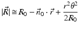 $$\displaystyle{\vert \vec{R}\vert \mathop{\cong}R_{0} -\vec{ n}_{0} \cdot \vec{ r} + \frac{r^{2}\theta ^{2}} {2R_{0}}}$$